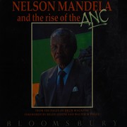 Nelson Mandela and the rise of the ANC / compiled and edited by Jurgen Schadeberg ; photographs by Ian Berry [and others] ; text by Benson Dyanti [and others]