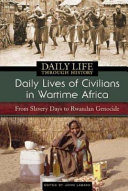 Daily lives of civilians in wartime Africa : from slavery days to Rwandan genocide / edited by John Laband.