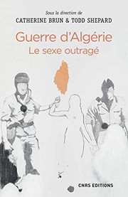 Guerre d'Algérie : le sexe outragé / sous la direction de Catherine Brun et Todd Shepard.