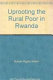 Uprooting the rural poor in Rwanda.