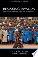 Remaking Rwanda : state building and human rights after mass violence / edited by Scott Straus and Lars Waldorf.