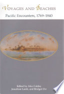 Voyages and beaches : Pacific encounters, 1769-1840 / edited by Alex Calder, Jonathan Lamb, and Bridget Orr.