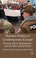 Romani politics in contemporary Europe : poverty, ethnic mobilization, and the neoliberal order / edited by Nando Sigona and Nidhi Trehan.