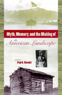 Myth, memory, and the making of the American landscape / edited by Paul A. Shackel.