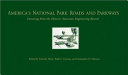 America's national park roads and parkways : drawings from the Historic American Engineering Record / Timothy Davis, Todd A. Croteau, and Christopher H. Marston, editors ; introductory essay by Tim Davis ; and foreword by Eric Delony.