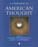 A companion to American thought / edited by Richard Wightman Fox and James T. Kloppenberg.