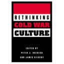 Rethinking Cold War culture / edited by Peter J. Kuznick and James Gilbert.