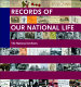 Records of our national life : American history at the National Archives / edited by Anne-Catherine Fallen and Kevin Osborn ; in collaboration with Maureen MacDonald and the archivists and staff of the National Archives, and Christina Gehring, Patty Reinert Mason, and Thora Colot ; foreword by Adrienne Thomas ; essays by Michael Beschloss [and others]