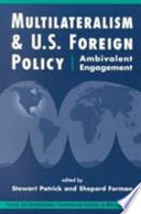 Multilateralism and U.S. foreign policy : ambivalent engagement / edited by Stewart Patrick, Shepard Forman.