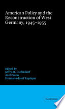 American policy and the reconstruction of West Germany, 1945-1955 /