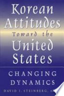 Korean attitudes toward the United States : changing dynamics /