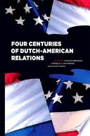 Four centuries of Dutch-American relations, 1609-2009 / edited by Hans Krabbendam, Cornelis A. van Minnen, Giles Scott-Smith.