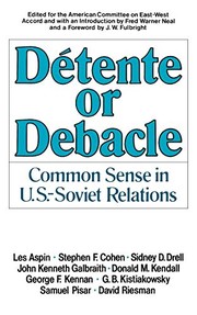 Detente or debacle : common sense in U.S.-Soviet relations / edited for the American Committee on East-West Accord and with an introd. by Fred Warner Neal [and others] ; foreword by J. W. Fulbright.