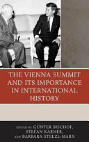 The Vienna Summit and its importance in international history / edited by Günter Bischof, Stefan Karner, and Barbara Stelzl-Marx.