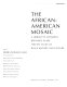 The African-American mosaic : a Library of Congress resource guide for the study of Black history and culture / edited by Debra Newman Ham ; with contributions by Beverly Brannan [and others]