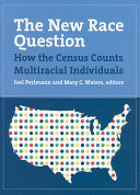 The new race question : how the census counts multiracial individuals / Joel Perlmann and Mary C. Waters, editors.