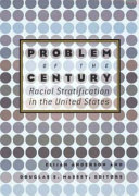 Problem of the century : racial stratification in the United States / Elijah Anderson and Douglas S. Massey, editors.
