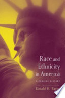 Race and ethnicity in America : a concise history / edited by Ronald H. Bayor.