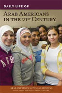 Daily life of Arab Americans in the 21st century / Anan Ameri and Holly Arida, editors.