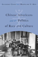 Chinese Americans and the politics of race and culture / edited by Sucheng Chan and Madeline Y. Hsu.