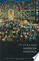 The Italian American heritage : a companion to literature and arts / Pellegrino D'Acierno, editor.