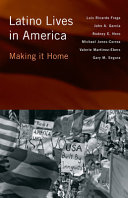 Latino lives in America : making it home / Luis Ricardo Fraga [and others]