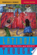 Latino/a thought : culture, politics, and society / [edited by] Francisco H. Vázquez.