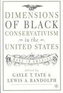 Dimensions of Black conservatism in the United States : made in America / edited by Gayle T. Tate and Lewis A. Randolph.
