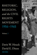 Rhetoric, religion and the civil rights movement, 1954-1965 / Davis W. Houck, David E. Dixon, editors.