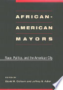 African-American mayors : race, politics, and the American city / edited by David R. Colburn and Jeffrey S. Adler.