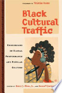Black cultural traffic : crossroads in global performance and popular culture / edited by Harry J. Elam, Jr., and Kennell Jackson.