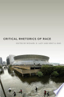 Critical rhetorics of race / edited by Michael G. Lacy and Kent A. Ono.