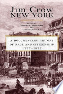 Jim Crow New York : a documentary history of race and citizenship, 1777-1877 /