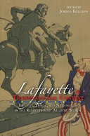 Lafayette in transnational context : identity, travel, and nationalism in the Revolutionary Atlantic world /