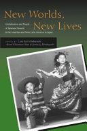 New worlds, new lives : globalization and people of Japanese descent in the Americas and from Latin America in Japan / edited by Lane Ryo Hirabayashi, Akemi Kikumura-Yano, James A. Hirabayashi.