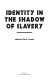Identity in the shadow of slavery / edited by Paul E. Lovejoy.
