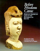 Before freedom came : African-American life in the antebellum South : to accompany an exhibition organized by the Museum of the Confederacy /