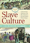 Slave culture : a documentary collection of the slave narratives from the Federal Writers' Project / Spencer Crew, Lonnie Bunch, and Clement Price, editors.