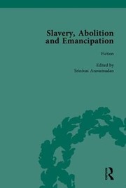 Slavery, abolition, and emancipation : writings in the British Romantic Period / general editors, Peter J. Kitson, Debbie Lee ; advisory editors, Anne K. Mellor, James Walvin ; volume editors, Srinivas Aravamudan [and others].