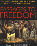 Passages to freedom : the Underground Railroad in history and memory / edited by David W. Blight.