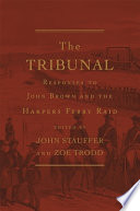 The tribunal : responses to John Brown and the Harpers Ferry Raid /