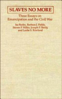 Slaves no more : three essays on emancipation and the Civil War / Ira Berlin [and others].