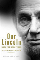 Our Lincoln : new perspectives on Lincoln and his world / edited by Eric Foner.