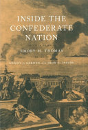 Inside the Confederate nation : essays in honor of Emory M. Thomas / edited by Lesley J. Gordon and John C. Inscoe.