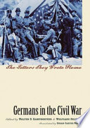 Germans in the Civil War : the letters they wrote home /