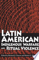 Latin American indigenous warfare and ritual violence /