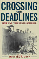 Crossing the deadlines : Civil War prisons reconsidered /