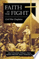 Faith in the fight : Civil war chaplains / by John W. Brinsfield [and others]