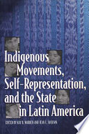 Indigenous movements, self-representation, and the State in Latin America / edited by Kay B. Warren & Jean E. Jackson.