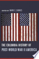 The Columbia history of post-World War II America / edited by Mark C. Carnes.